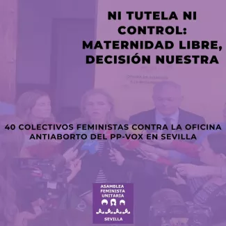 Texto: Ni tutela ni control. Maternidad libre, decisión nuestra. 40 colectivos feministas contra la oficina antiaborto del PP-VOX en Sevilla