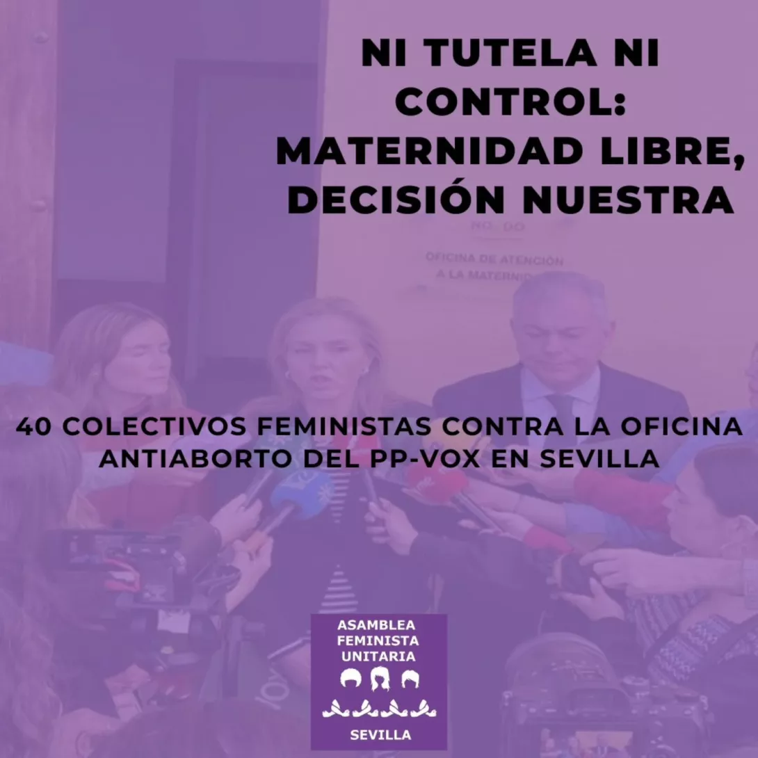 Texto: Ni tutela ni control. Maternidad libre, decisión nuestra. 40 colectivos feministas contra la oficina antiaborto del PP-VOX en Sevilla